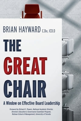 The Great Chair: A Window on Effective Board Leadership by Hayward, Brian