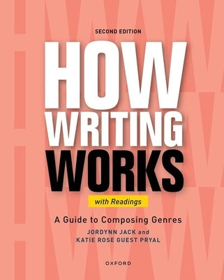 How Writing Works: A Guide to Composing Genres, with Readings by Jack, Jordynn
