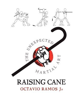 Raising Cane - The Unexpected Martial Art by Ramos, Octavio