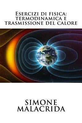 Esercizi di fisica: termodinamica e trasmissione del calore by Malacrida, Simone