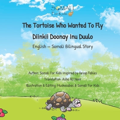 The Tortoise Who Wanted To Fly - Diinkii Doonay Inu Duulo: English - Somali Bilingual Story Book by Sfk, Somali For Kids