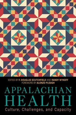 Appalachian Health: Culture, Challenges, and Capacity by Scutchfield, F. Douglas