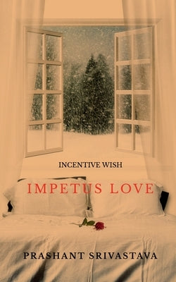 Incentive wish: Impetus love by Srivastava, Prashant