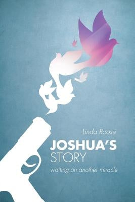 Joshua's Story: waiting on another miracle by Roose, Linda