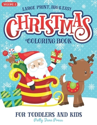 Christmas Coloring Book For Toddlers And Kids Large Print Big And Easy: Vol 2: Cute And Simple Pages to Color for Children in Preschool or Ages 1-3, 2 by Patty Jane Press