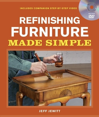Refinishing Furniture Made Simple: Includes Companion Step-By-Step Video by Jewitt, Jeff
