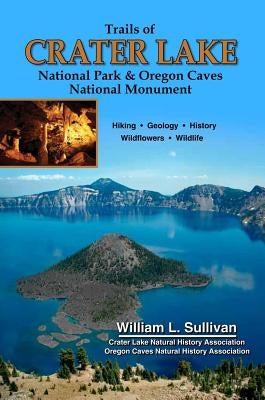 Trails of Crater Lake National Park & Oregon Caves National Monument by Sullivan, William L.