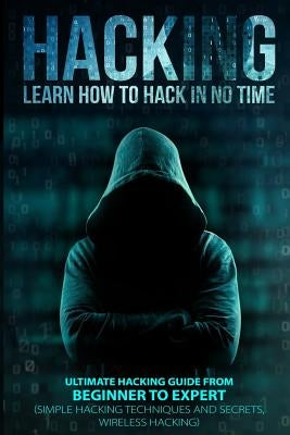 Hacking: Learn How To Hack In No Time: Ultimate Hacking Guide From Beginner To Expert by Lombardi, Christopher