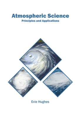 Atmospheric Science: Principles and Applications by Hughes, Evie