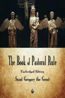 The Book of Pastoral Rule by Saint Gregory the Great