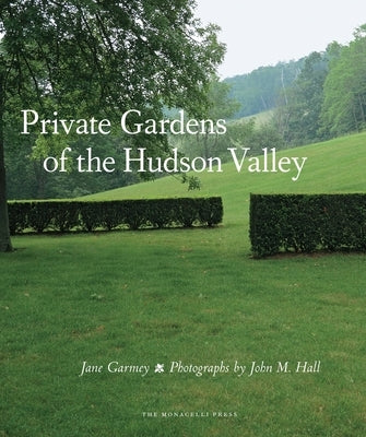 Private Gardens of the Hudson Valley by Garmey, Jane