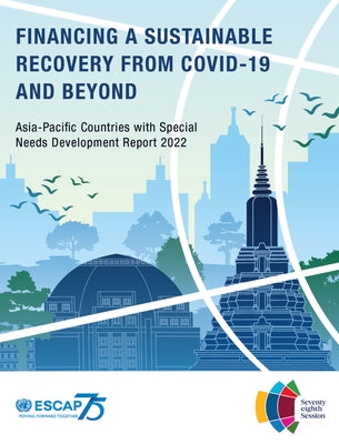 Asia-Pacific Countries with Special Needs Development Report 2022: Financing a Sustainable Recovery from Covid-19 and Beyond by United Nations Publications