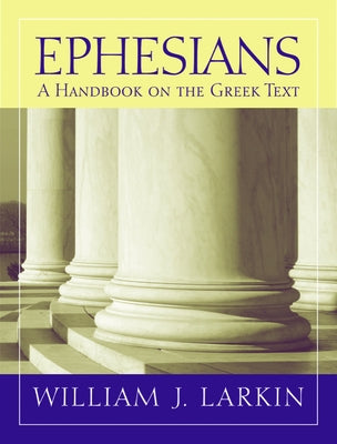 Ephesians: A Handbook on the Greek Text by Larkin, William J.