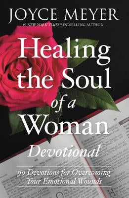 Healing the Soul of a Woman Devotional: 90 Inspirations for Overcoming Your Emotional Wounds by Meyer, Joyce