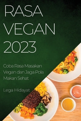 Rasa Vegan 2023: Coba Rasa Masakan Vegan dan Jaga Pola Makan Sehat by Hidayat, Lega