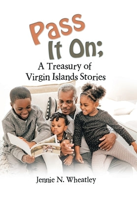 Pass It On; a Treasury of Virgin Islands Stories by Wheatley, Jennie N.