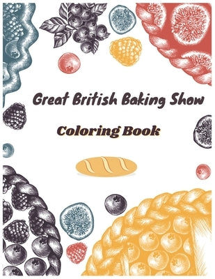 Great British Baking Show Coloring Book: Awesome Coloring Books For Adults And Kids by Karbooks