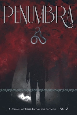 Penumbra No. 2 (2021): A Journal of Weird Fiction and Criticism by Joshi, S. T.