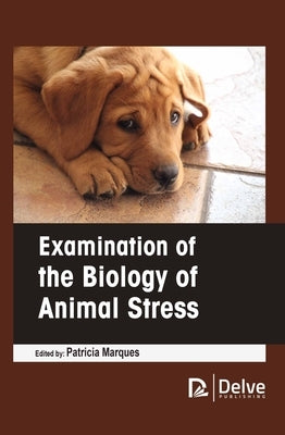 Examination of the Biology of Animal Stress by Marques, Patricia