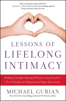 Lessons of Lifelong Intimacy: Building a Stronger Marriage Without Losing Yourself--The 9 Principles of a Balanced and Happy Relationship by Gurian, Michael