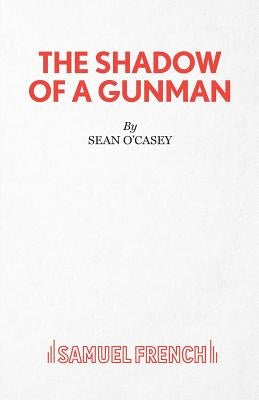 The Shadow of a Gunman by O'Casey, Sean