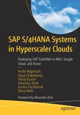 SAP S/4hana Systems in Hyperscaler Clouds: Deploying SAP S/4hana in Aws, Google Cloud, and Azure by B&#246;gelsack, Andr&#233;