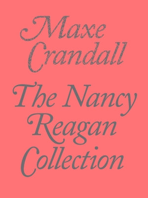 The Nancy Reagan Collection by Crandall, Maxe