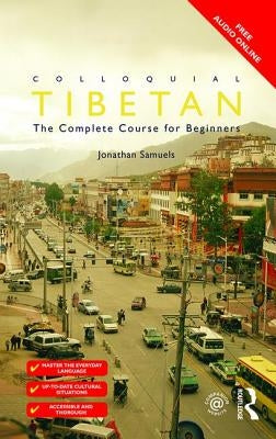 Colloquial Tibetan: The Complete Course for Beginners by Samuels, Jonathan