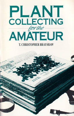 Plant Collecting for the Amateur by Brayshaw, T. Christopher