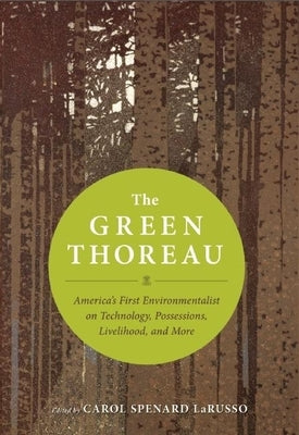 The Green Thoreau: America's First Environmentalist on Technology, Possessions, Livelihood, and More by Thoreau, Henry David