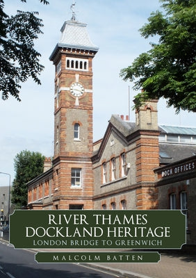 River Thames Dockland Heritage: London Bridge to Greenwich by Batten, Malcolm