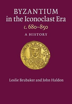 Byzantium in the Iconoclast Era, c. 680-850 by Brubaker, Leslie