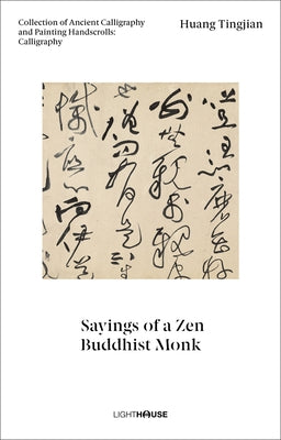 Huang Tingjian: Sayings of a Zen Buddhist Monk: Collection of Ancient Calligraphy and Painting Handscrolls: Calligraphy by Wong, Cheryl