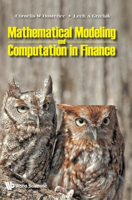 Mathematical Modeling and Computation in Finance: With Exercises and Python and MATLAB Computer Codes by Oosterlee, Cornelis W.