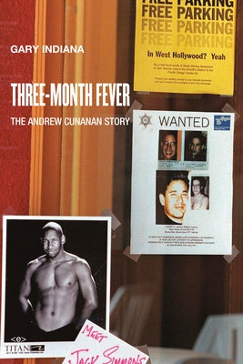 Three Month Fever: The Andrew Cunanan Story by Indiana, Gary