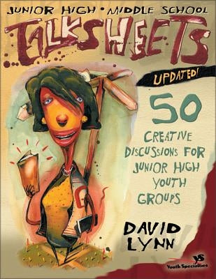 Junior High and Middle School Talksheets-Updated!: 50 Creative Discussions for Junior High Youth Groups by Lynn, David