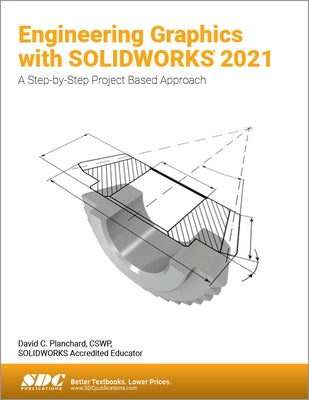 Engineering Graphics with Solidworks 2021: A Step-By-Step Project Based Approach by Planchard, David C.