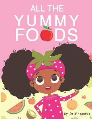 All The Yummy Foods: A Children's Healthy Eating Adventure by Austin, Phoenyx