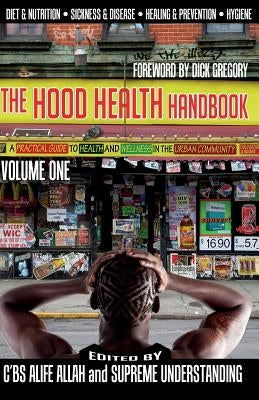 The Hood Health Handbook Volume One: A Practical Guide to Health and Wellness in the Urban Community by Alife Allah, C'Bs