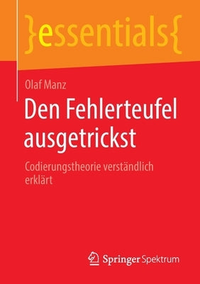 Den Fehlerteufel Ausgetrickst: Codierungstheorie Verständlich Erklärt by Manz, Olaf