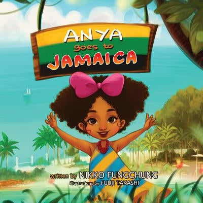 Anya Goes to Jamaica by Fungchung, Nikko M.