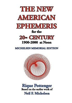 The New American Ephemeris for the 20th Century, 1900-2000 at Noon by Pottenger, Rique
