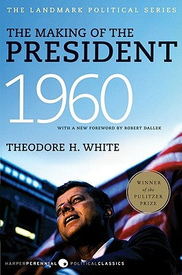 The Making of the President, 1960: The Landmark Political Series by White, Theodore H.