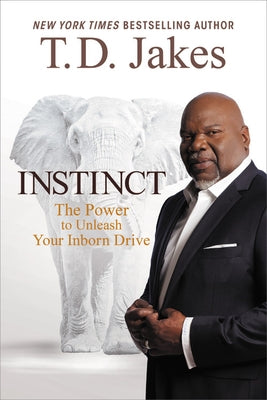Instinct: The Power to Unleash Your Inborn Drive by Jakes, T. D.