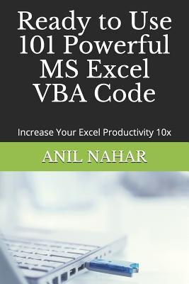 Ready to Use 101 Powerful MS Excel VBA Code: Increase Your Excel Productivity 10x by Nahar, Anil