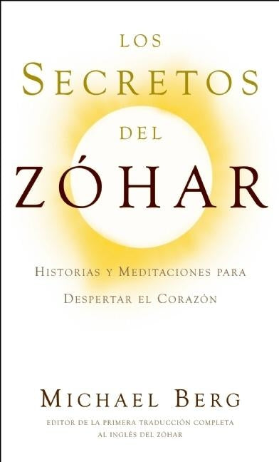 Los Secretos del Zóhar: Historias y Meditaciones para Despertar el Corazón by Berg, Michael