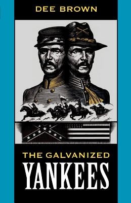 The Galvanized Yankees by Brown, Dee