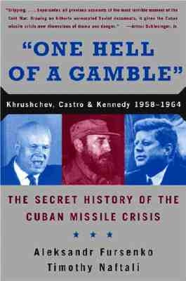 One Hell of a Gamble: Khrushchev, Castro, and Kennedy, 1958-1964 by Fursenko, Aleksandr