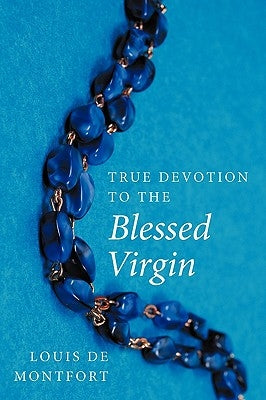 True Devotion to the Blessed Virgin by Montfort, Louis de