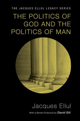 The Politics of God and the Politics of Man by Ellul, Jacques